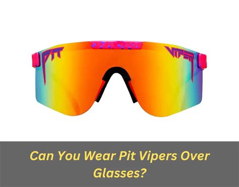 wearing pit vipers over glasses.